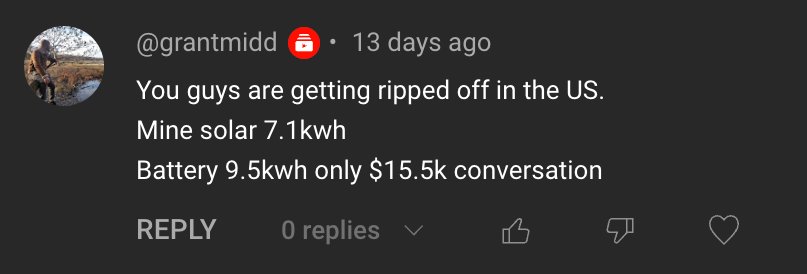 Comment: You guys are getting ripped off in the US. Mine solar 7.1kwh. Battery 9.5kwh only $15.5k conversion.
